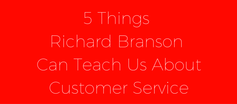 5 Things About Customer Service You Can Learn From Richard Branson