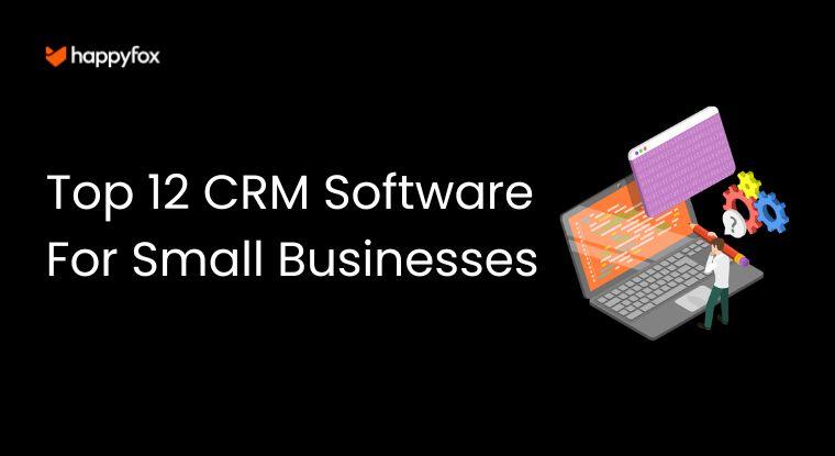 Top 12 CRM Software For Small Businesses